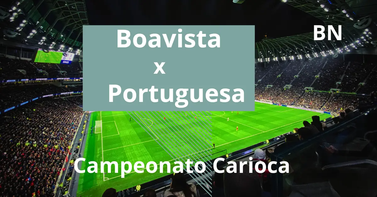 Campeonato Carioca - Boavista x Portuguesa, jogam dia 16/03 às 18:30 em Saquarema. Saiba mais o que está acontecendo, sobre a grande expe