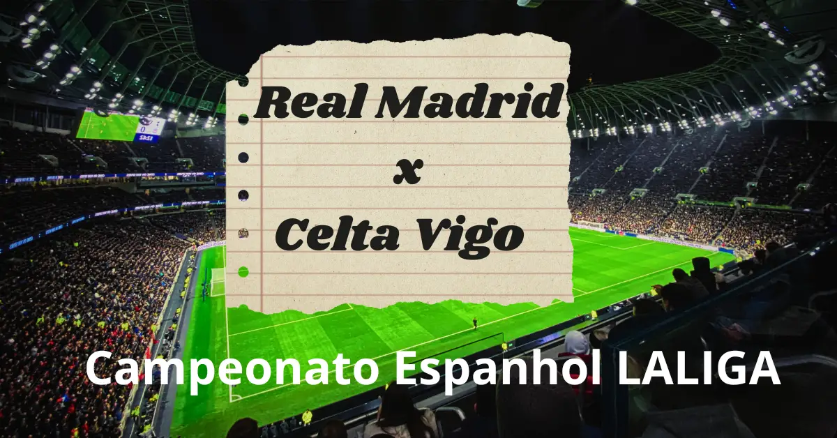 Real Madrid x Celta Vigo Campeonato Espanhol LALIGA, jogam dia 10/03 às 14h30h na Espanha. Saiba mais o que está acontecendo, sobre a situ