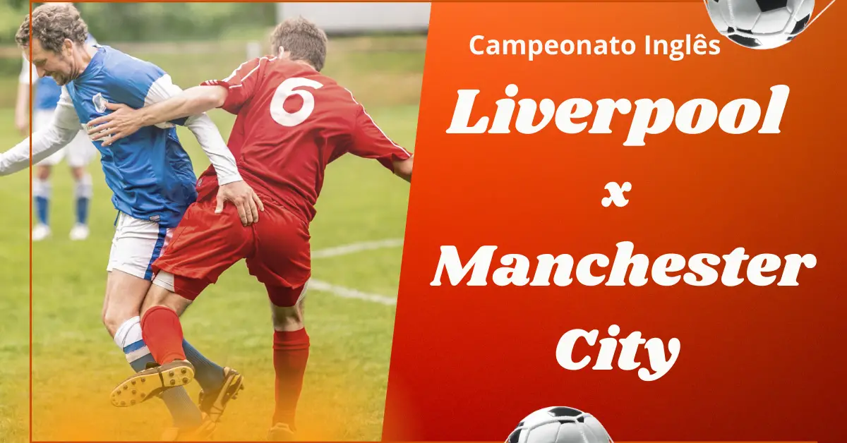 Manchester City x Liverpool - Campeonato Inglês, jogam dia 10/03 às 12:45h na Inglaterra. Saiba mais o que está acontecendo, sobre as consider