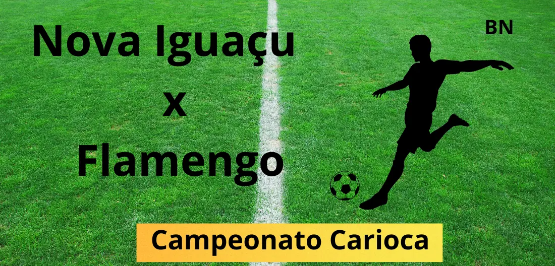 Campeonato Carioca – Nova Iguaçu  x Flamengo, jogam dia 30/03 às 17:00 no Rio de Janeiro. Saiba mais sobre o racismo no futebol: polêmicas e