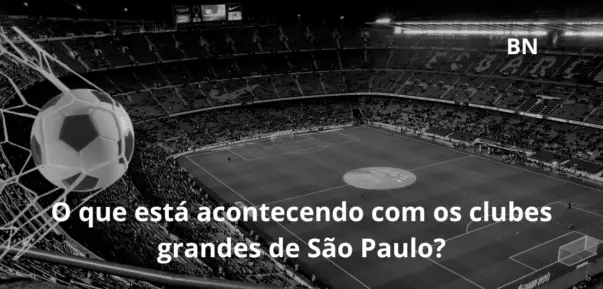 O que está acontecendo com os clubes grandes de São Paulo? No futebol brasileiro, os clubes grandes de São Paulo sempre foram referência. C